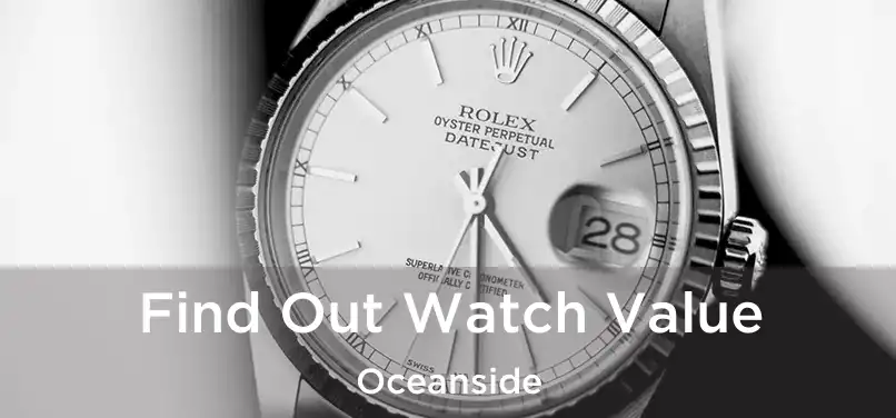  Find Out Watch Value Oceanside